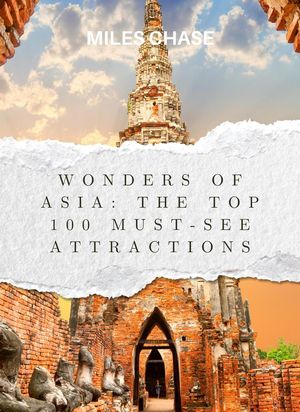 Wonders of Asia: The Top 100 Must-See Attractions【電子書籍】[ Miles Chase ]