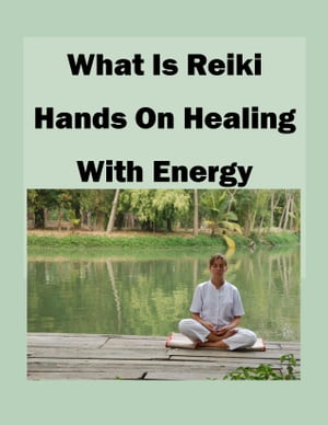 What is Reiki Hands on Healing With Energy