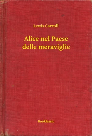 Alice nel Paese delle meraviglie【電子書籍】[ Lewis Carroll ]