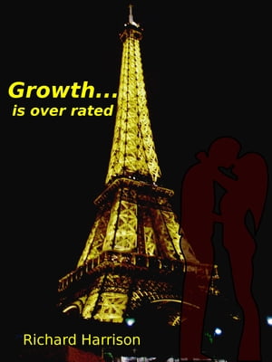 Growth Is Over Rated【電子書籍】[ Richard Harrison ]