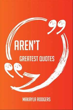 Aren't Greatest Quotes - Quick, Short, Medium Or Long Quotes. Find The Perfect Aren't Quotations For All Occasions - Spicing Up Letters, Speeches, And Everyday Conversations.