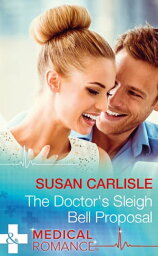 The Doctor's Sleigh Bell Proposal (Mills & Boon Medical)【電子書籍】[ Susan Carlisle ]