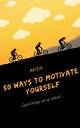 50 Ways To Motivate Yourself The Power of Self-Belief【電子書籍】 Akida.lv