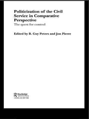 The Politicization of the Civil Service in Comparative Perspective A Quest for Control