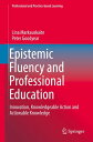 Epistemic Fluency and Professional Education Innovation, Knowledgeable Action an...