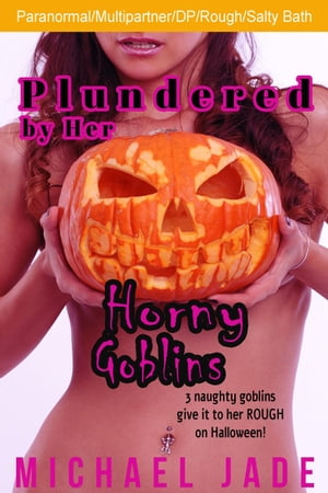 ŷKoboŻҽҥȥ㤨Plundered by Her Horny Goblins Nancy's Naughty Halloween, #2Żҽҡ[ Michael Jade ]פβǤʤ442ߤˤʤޤ