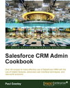 Salesforce CRM Admin Cookbook【電子書籍】 Paul Goodey