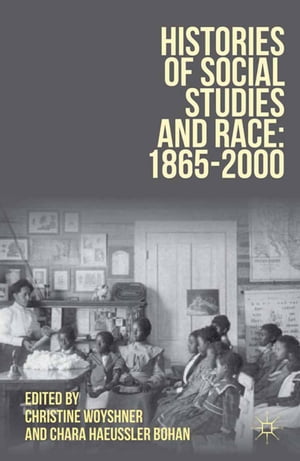 Histories of Social Studies and Race: 1865?2000【電子書籍】[ Christine Woyshner ]