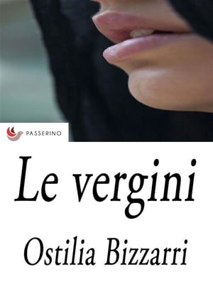 Le Vergini【電子書籍】[ Ostilia Bizzarri ]