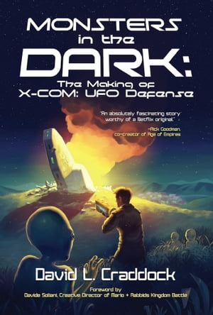 Monsters in the Dark: The Making of X-COM: UFO Defense【電子書籍】[ David L. Craddock ]