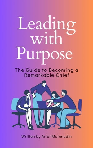 Leading with Purpose The Guide to Becoming a Remarkable Chief