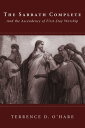 The Sabbath Complete And the Ascendency of First-Day Worship【電子書籍】 Terrence D. O’Hare