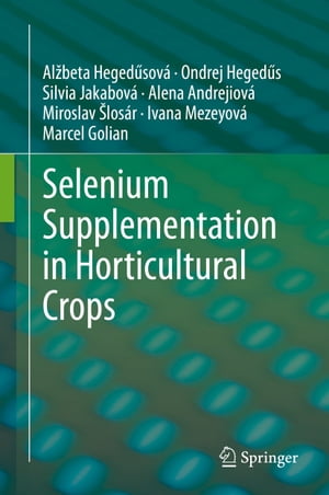 楽天楽天Kobo電子書籍ストアSelenium Supplementation in Horticultural Crops【電子書籍】[ Al?beta Heged?sov? ]