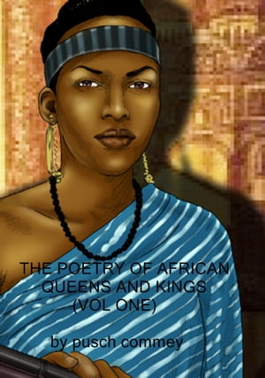 The Poetry of African Queens and Kings ( Vol One)