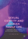 Sexual Identity and Lesbian Family Life Lesbianism, Patriarchalism and the Asian Family in Taiwan【電子書籍】[ Iris Erh-Ya Pai ]