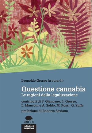 Questione cannabis Le ragioni della legalizzazione