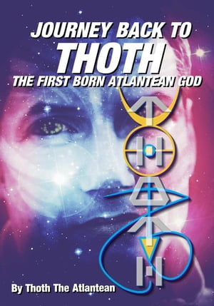 Journey Back to Thoth: the First Born Atlantean God