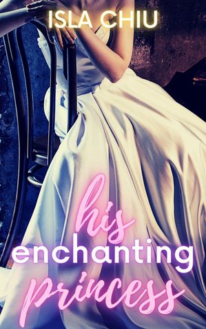 His Enchanting PrincessŻҽҡ[ Isla Chiu ]
