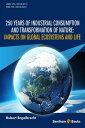 250 Years of Industrial Consumption and Transformation of Nature: Impacts on Global Ecosystems and Life【電子書籍】[ Hubert Engelbrecht ]