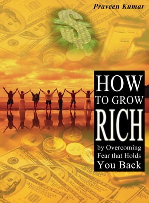 How to Grow Rich by Overcoming Fear that Holds You Back