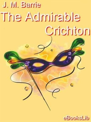 The Admirable Crichton【電子書籍】[ J.M. Barrie ]