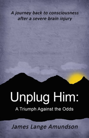Unplug Him: A Triumph Against the OddsŻҽҡ[ James Lange Amundson ]