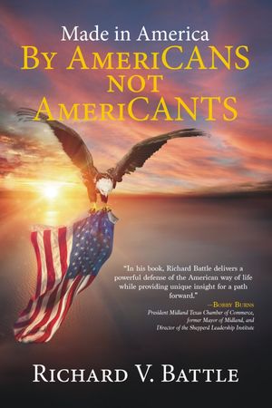 MADE IN AMERICA BY AMERICANS NOT AMERICANTS【電子書籍】[ Richard V. Battle ]