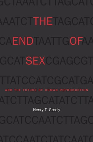 The End of Sex and the Future of Human Reproduction