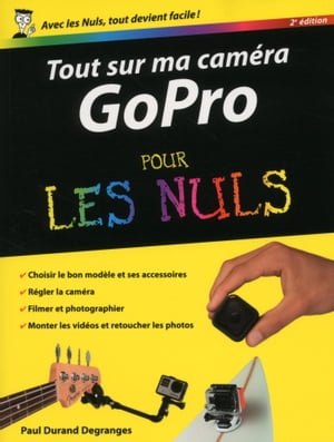 Tout sur ma cam?ra GoPro Pour les Nuls, 2?me ?dition【電子書籍】[ Paul Durand Degranges ]