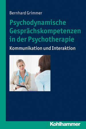 Psychodynamische Gespr?chskompetenzen in der Psychotherapie Kommunikation und Interaktion【電子書籍】[ Bernhard Grimmer ]