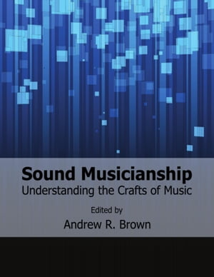 Sound Musicianship: Understanding the Crafts of Music