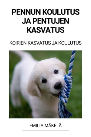 Pennun Koulutus ja Pentujen Kasvatus (Koirien Kasvatus ja Koulutus)