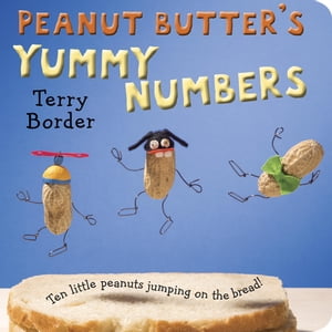 Peanut Butter's Yummy Numbers Ten Little Peanuts Jumping on the Bread!【電子書籍】[ Terry Border ]