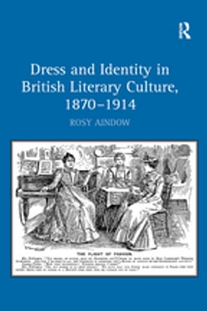 Dress and Identity in British Literary Culture, 1870-1914