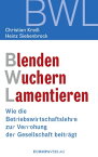 Blenden Wuchern Lamentieren Wie die Betriebswirtschaftslehre zur Verrohung der Gesellschaft beitr?gt【電子書籍】[ Christian Krei? ]