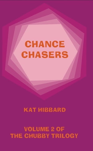 Chance Chasers The Chubby Trilogy, #2【電子書籍】[ Kat Hibbard ]