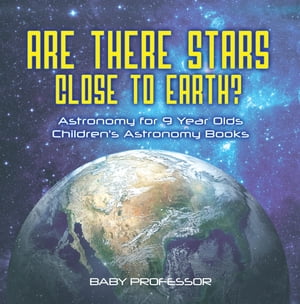 ŷKoboŻҽҥȥ㤨Are There Stars Close To Earth? Astronomy for 9 Year Olds | Children's Astronomy BooksŻҽҡ[ Baby Professor ]פβǤʤ552ߤˤʤޤ