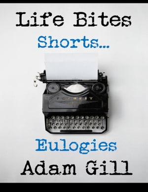 Life Bites Shorts... Eulogies【電子書籍】[