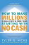 How to Make Millions in Real Estate in Three Years Startingwith No Cash