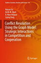 Conflict Resolution Using the Graph Model: Strategic Interactions in Competition and Cooperation【電子書籍】 Haiyan Xu