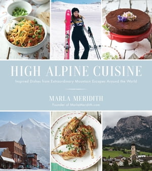 ŷKoboŻҽҥȥ㤨High Alpine Cuisine Inspired Dishes from Extraordinary Mountain Escapes Around the WorldŻҽҡ[ Marla Meridith ]פβǤʤ2,004ߤˤʤޤ