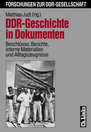 DDR-Geschichte in Dokumenten Beschl?sse, Berichte, interne Materialien und Alltagszeugnisse