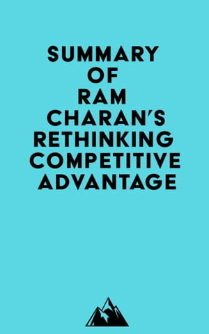 Summary of Ram Charan's Rethinking Competitive AdvantageŻҽҡ[ ? Everest Media ]