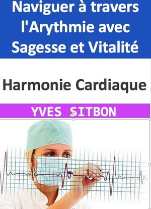 Harmonie Cardiaque : Naviguer à travers l'Arythmie avec Sagesse et Vitalité