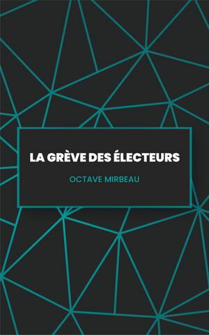 La Gr?ve des ?lecteurs【電子書籍】[ Octave Mirbeau ]