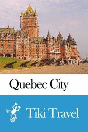 Quebec City (Canada) Travel Guide - Tiki Travel