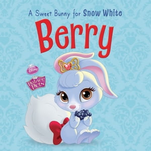 Palace Pets: Berry: A Sweet Bunny for Snow White