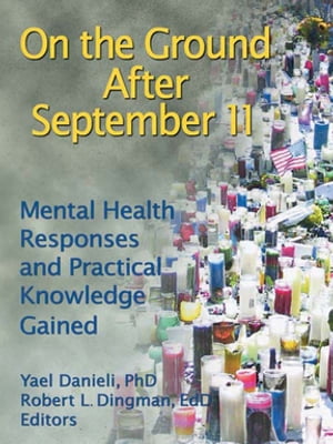 On the Ground After September 11 Mental Health Responses and Practical Knowledge Gained