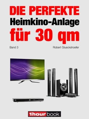 Die perfekte Heimkino-Anlage für 30 qm (Band 3)