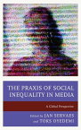 The Praxis of Social Inequality in Media A Global Perspective【電子書籍】[ Mike Gasher ]